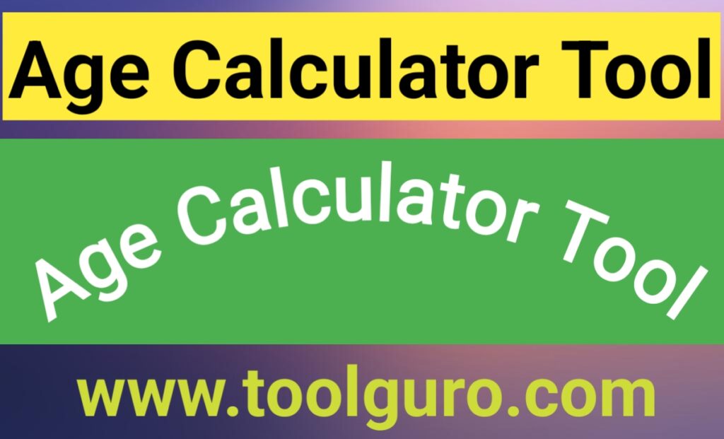 Age Calculator Tool Age Calculator Tool