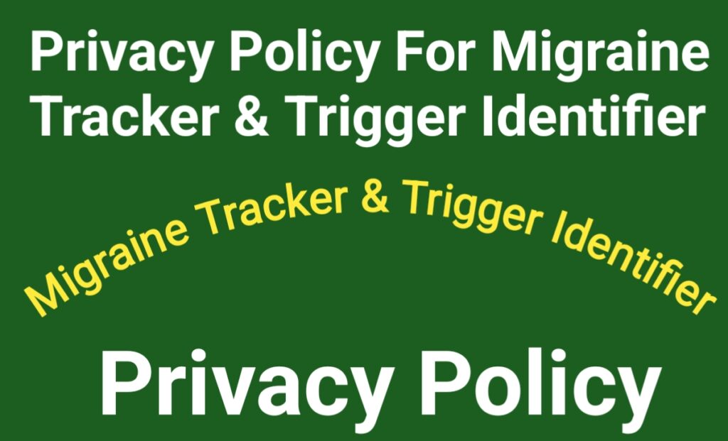 Privacy Policy For Migraine Tracker & Trigger Identifier